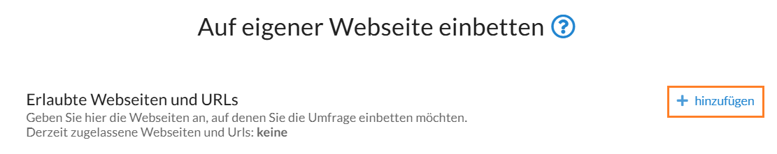Webseiten, auf denen die Umfrage eingebunden werden soll, fügen Sie über den blauen Link "+Hinzufügen" im Abschnitt "Erlaubte Webseiten und URLs" hinzu.